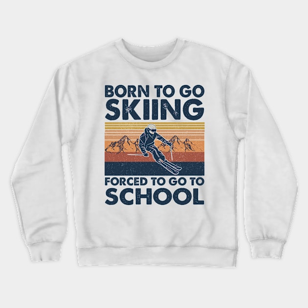 Vintage Born To Go To Skiing Forced To Go To School Crewneck Sweatshirt by Jenna Lyannion